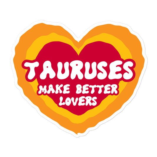 Tauruses Make Better Lovers Sticker